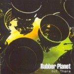 Rubber Planet, Out There