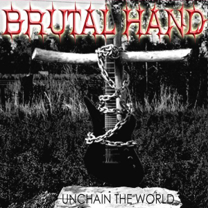 Brutal Hand - Unchain The World