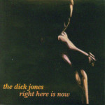 The Dick Jones -p Right Here Is Now