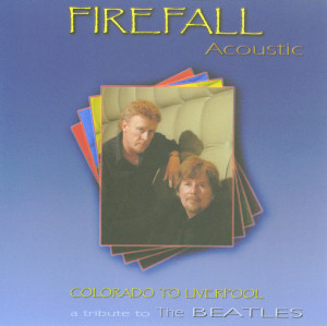 Firefall Acoustic - Colorado to Liverpool, A tribute to the Beatles