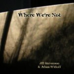 Where We're Not , Jill Stevenson & Adam Widoff